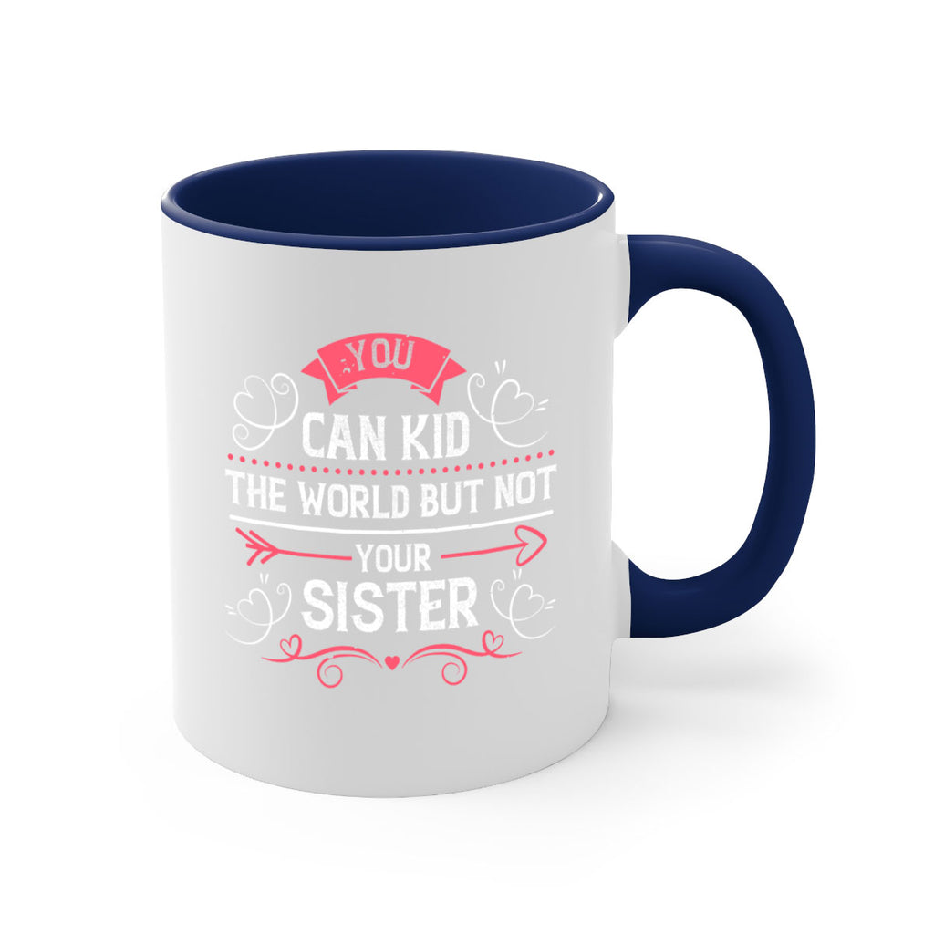 you can kid the world but not your sister 3#- sister-Mug / Coffee Cup