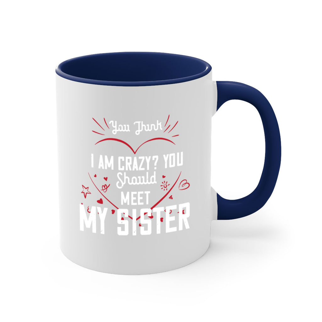you think i am crazy you shouldmy sister 2#- sister-Mug / Coffee Cup