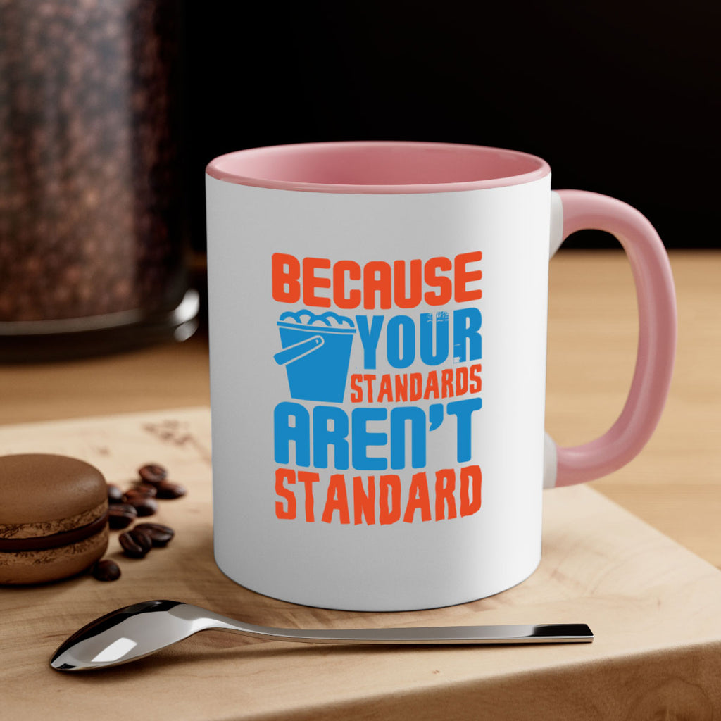 Because your standards arent standard Style 47#- cleaner-Mug / Coffee Cup