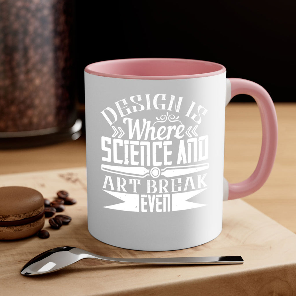 Design is where science and art break even Style 45#- Architect-Mug / Coffee Cup