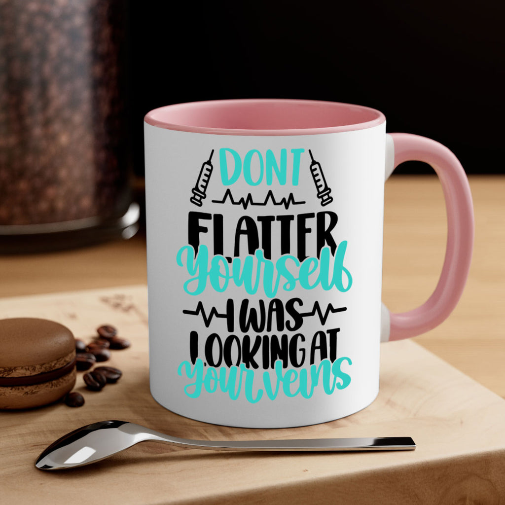 Dont Flatter Yourself I Was Looking At Your Veins Style Style 202#- nurse-Mug / Coffee Cup