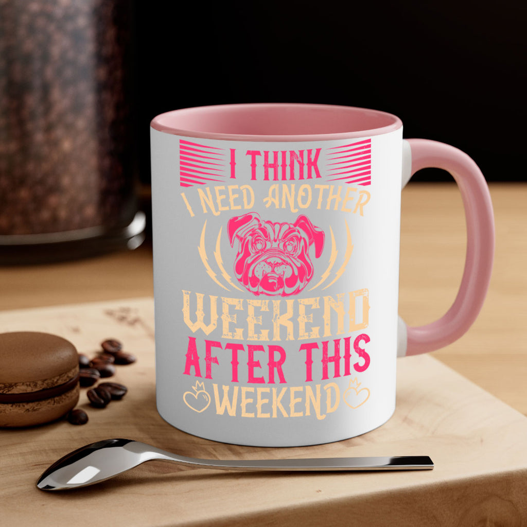 I Think I Need Another Weekend After This Weekend Style 41#- Dog-Mug / Coffee Cup