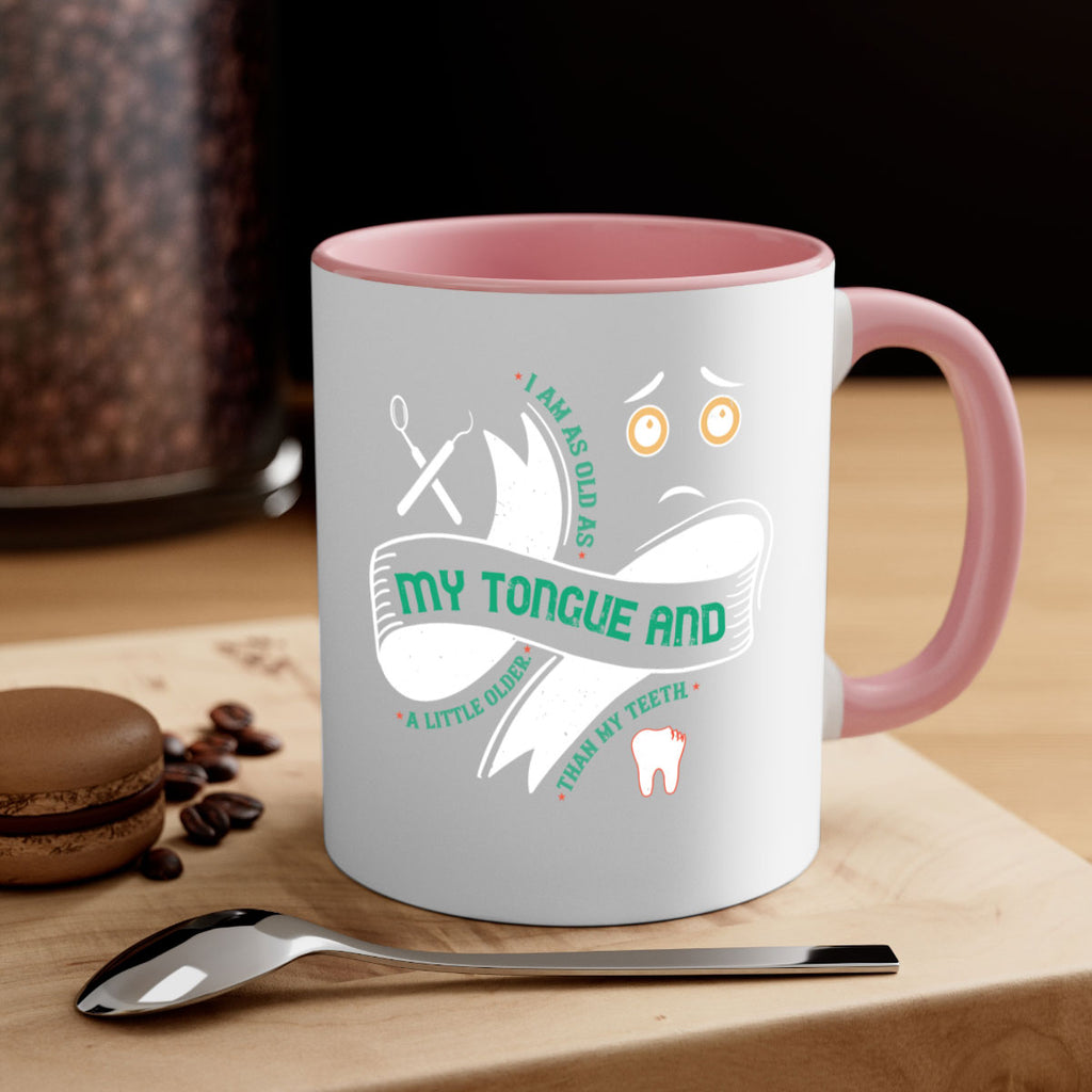 I am as old as my tongue and Style 37#- dentist-Mug / Coffee Cup