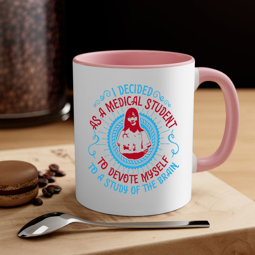 I decided as a medical student to devote myself to a study of the brain Style 49#- medical-Mug / Coffee Cup