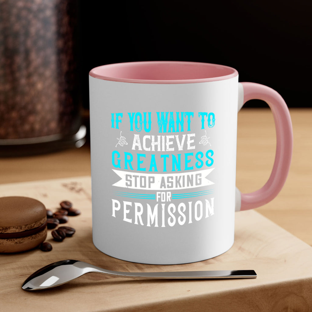 If you want to achieve greatness stop asking for permission Style 35#- motivation-Mug / Coffee Cup