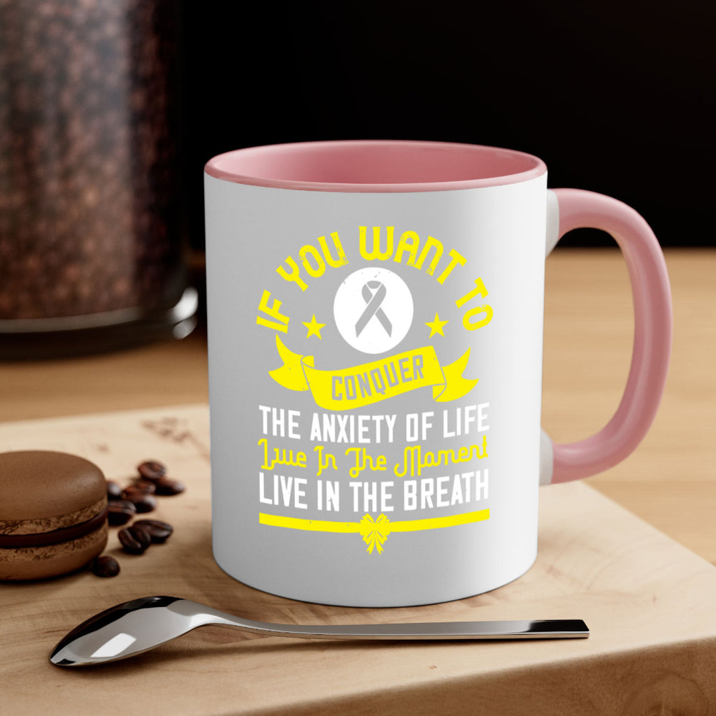 If you want to conquer the anxiety of life live in the moment live in the breath Style 41#- Self awareness-Mug / Coffee Cup