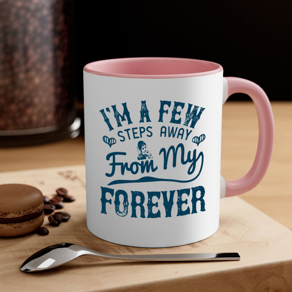 Im a few steps away from my forever 62#- bride-Mug / Coffee Cup