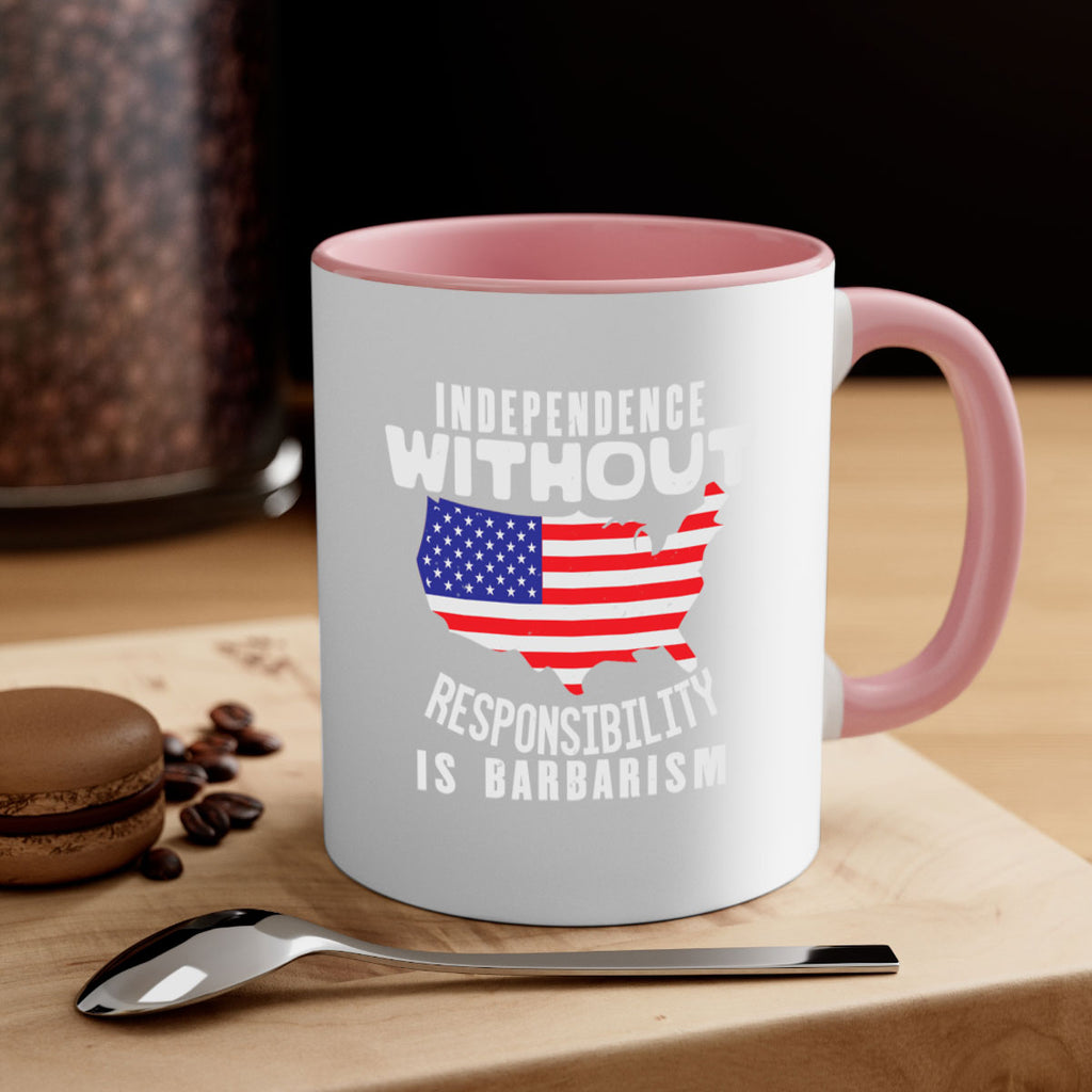 Independence without responsibility is barbarism Style 27#- 4th Of July-Mug / Coffee Cup