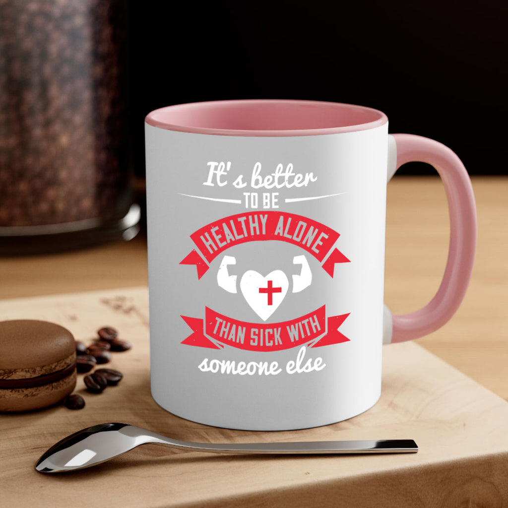 Its better to be healthy alone than sick with someone else Style 26#- World Health-Mug / Coffee Cup