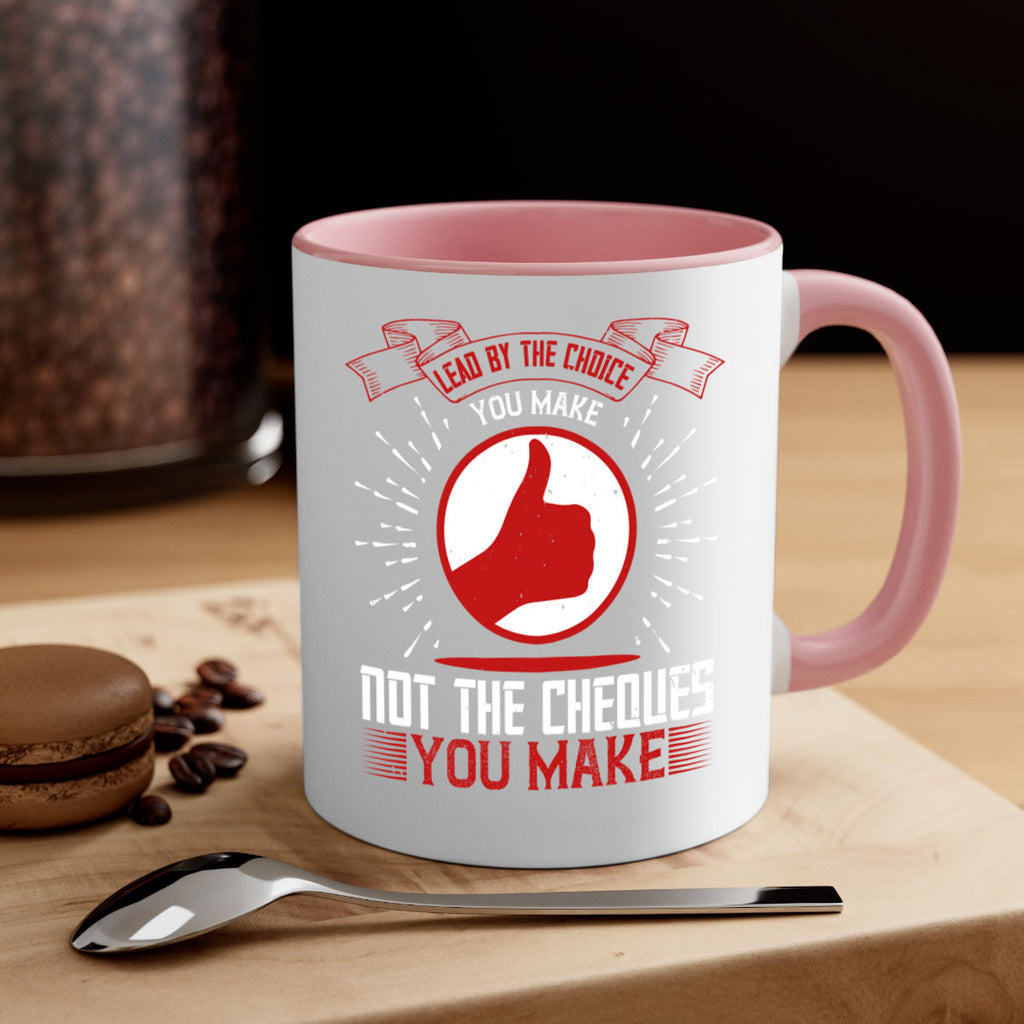 Lead by the choice you make not the cheques you make Style 24#- dentist-Mug / Coffee Cup