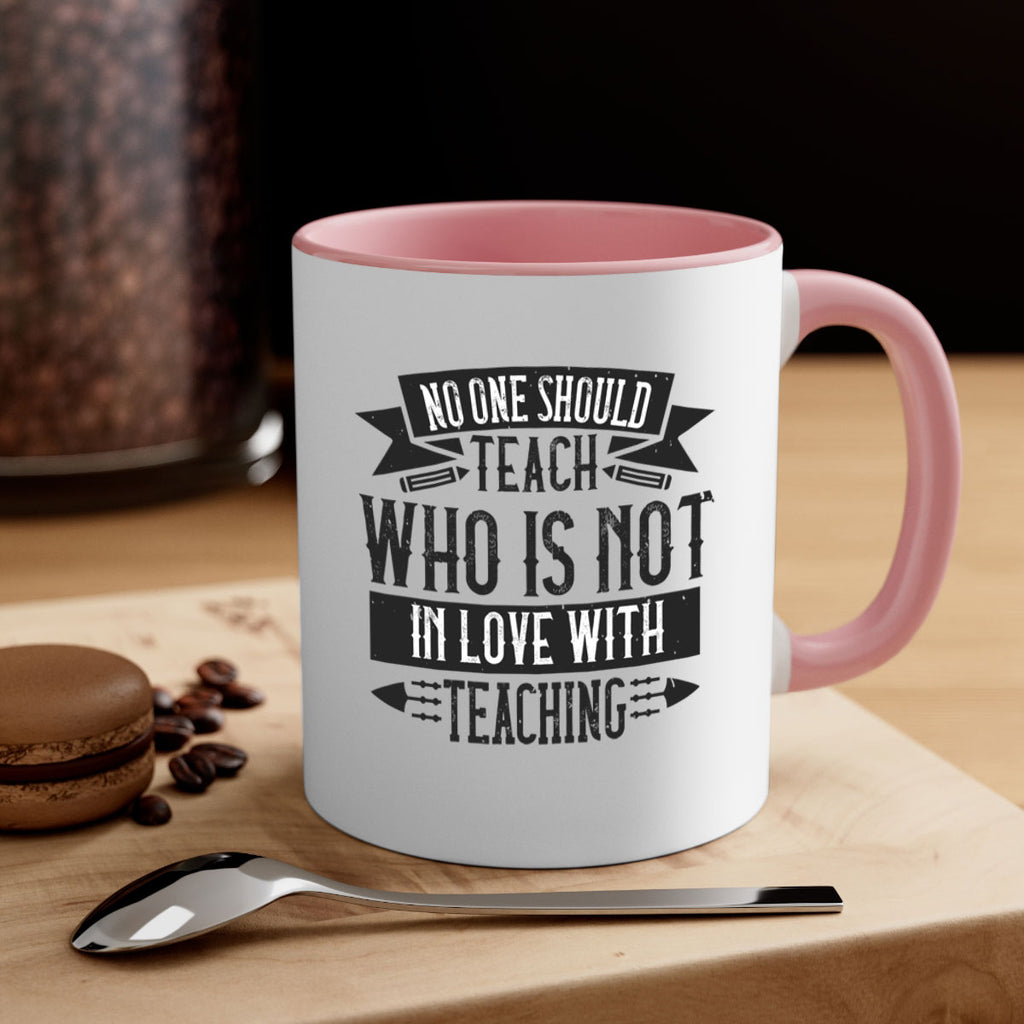 No one should teach who is not in love with teaching Style 91#- teacher-Mug / Coffee Cup