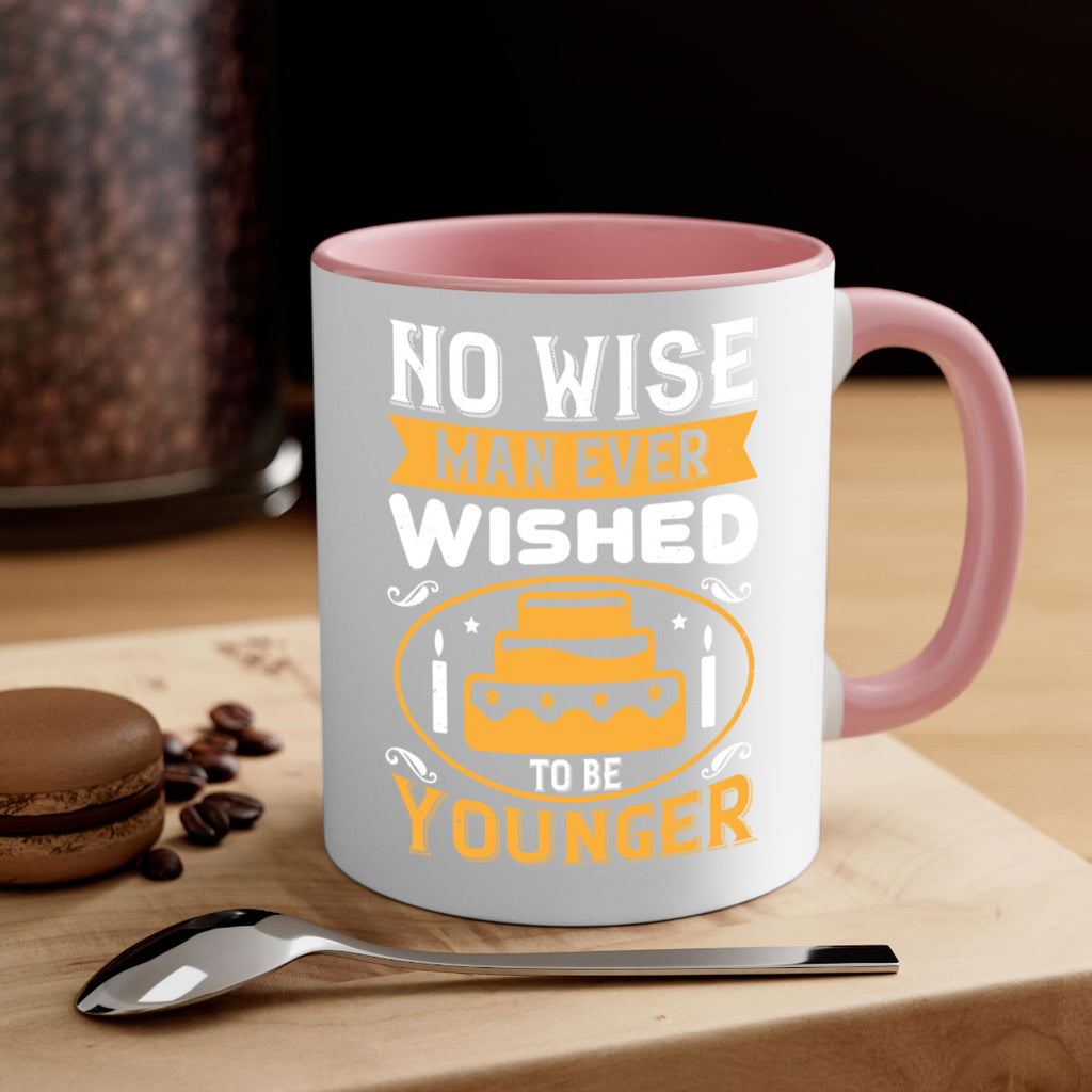 No wise man ever wished to be younger Style 53#- birthday-Mug / Coffee Cup