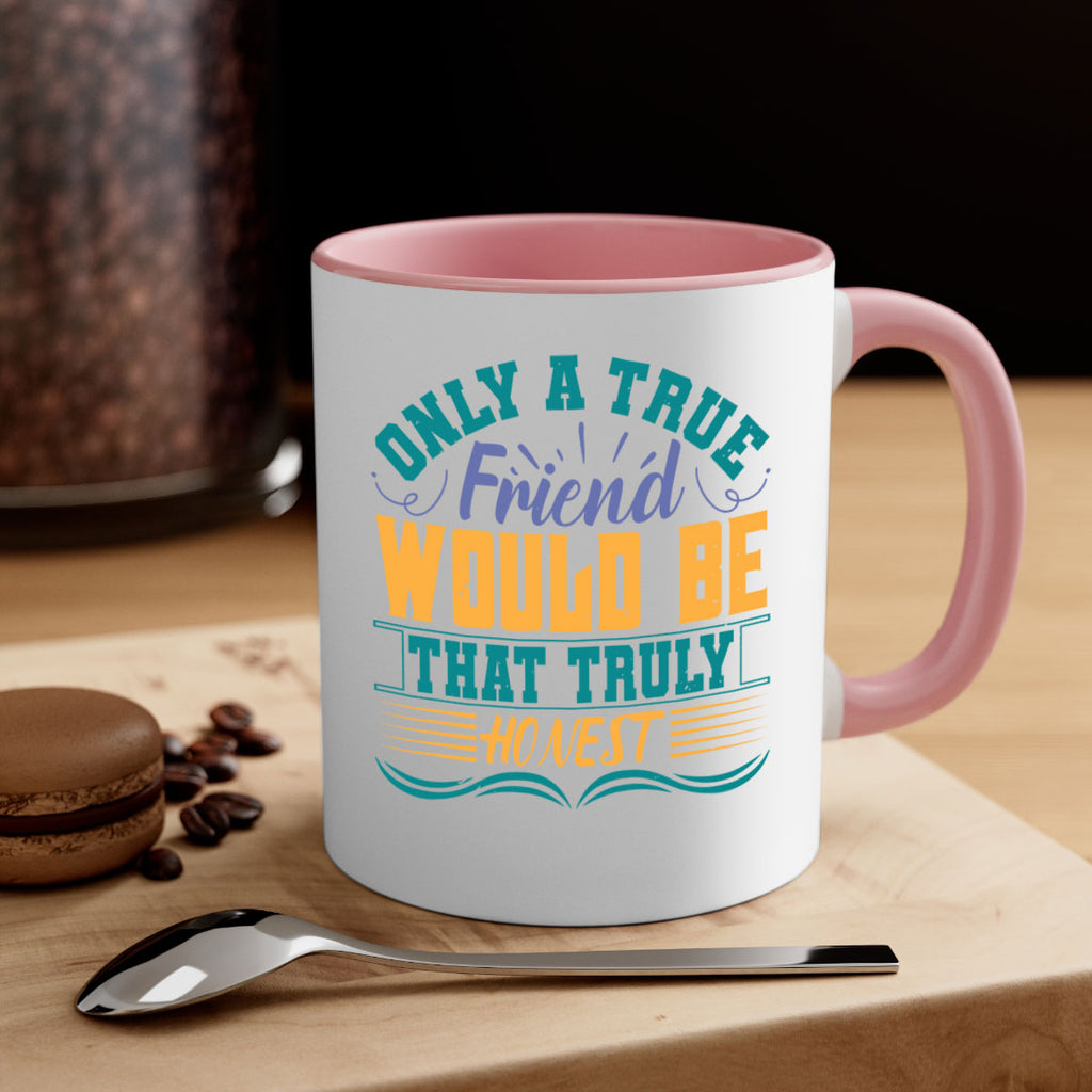 Only a true friend would be that truly honest Style 72#- best friend-Mug / Coffee Cup