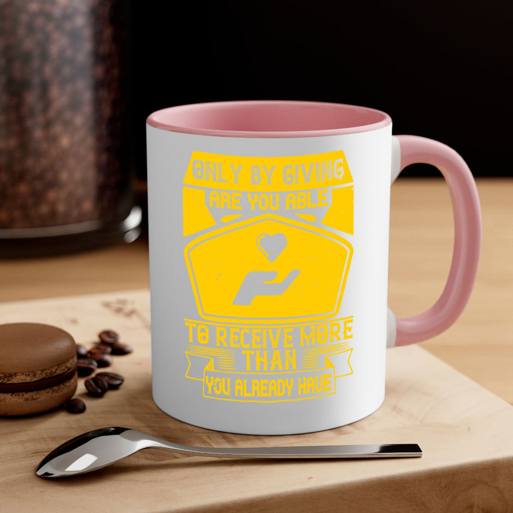 Only by giving are you able to receive more than you already have Style 38#-Volunteer-Mug / Coffee Cup