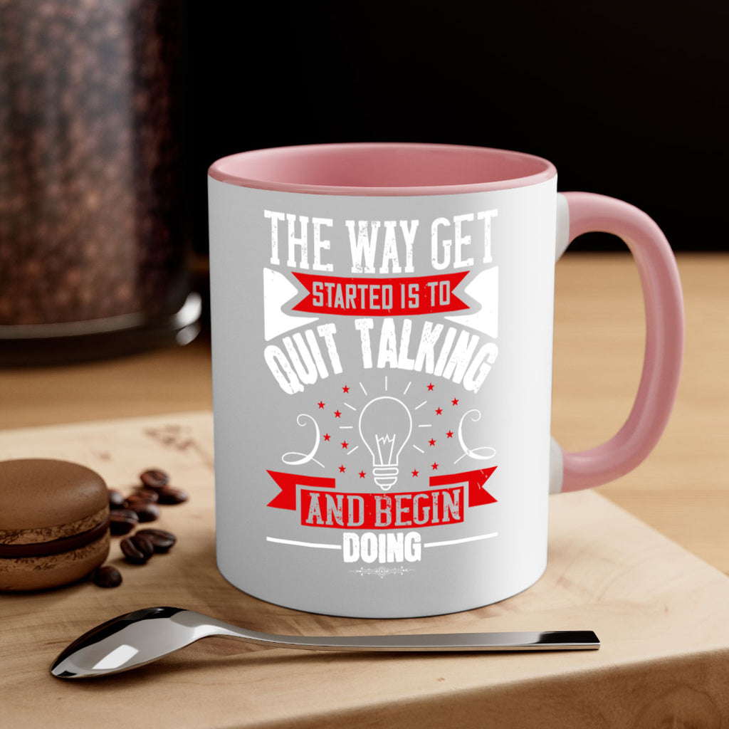 The Way Get Started Is To Quit Talking And Begin Doing Style 14#- motivation-Mug / Coffee Cup