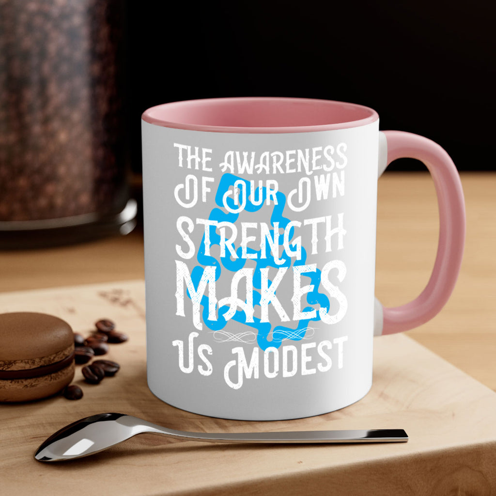 The awareness of our own strength makes us modest Style 26#- Self awareness-Mug / Coffee Cup