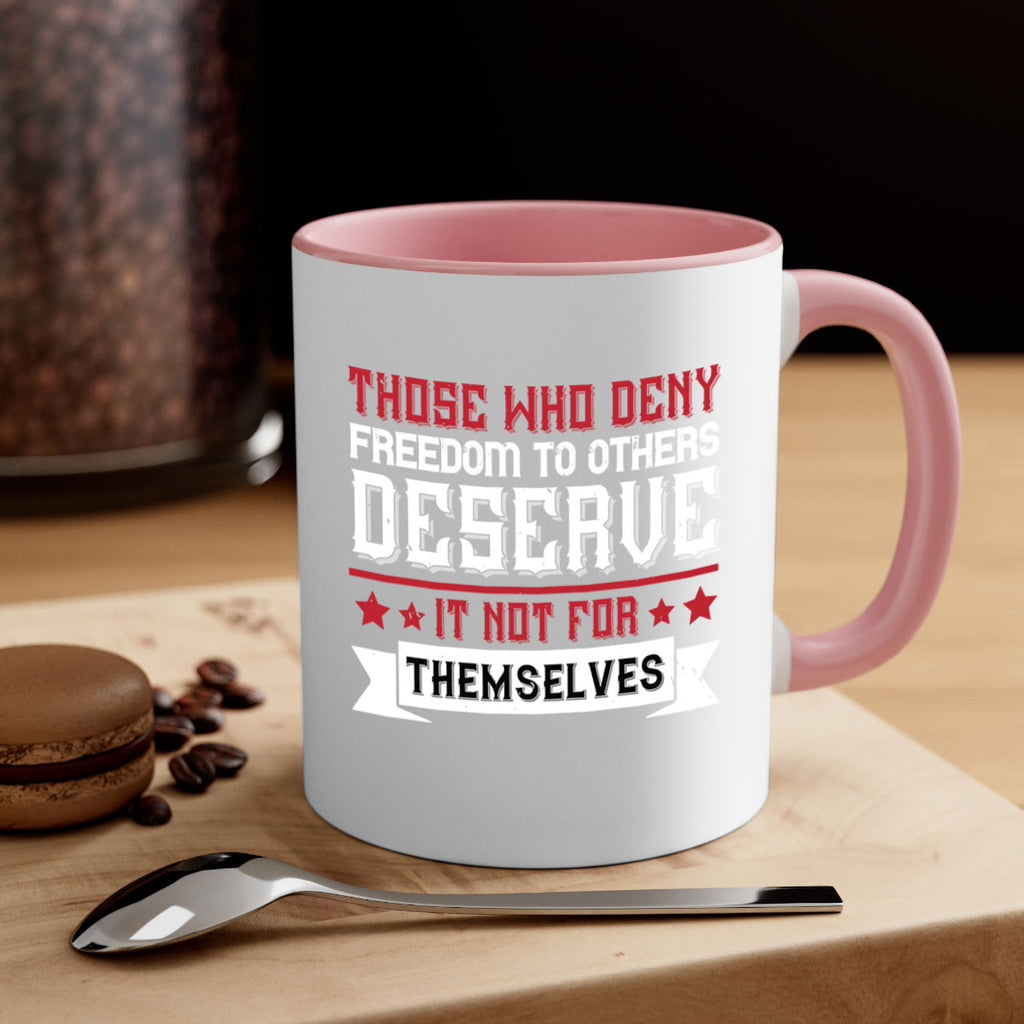 Those who deny freedom to others deserve it not for themselves Style 194#- 4th Of July-Mug / Coffee Cup