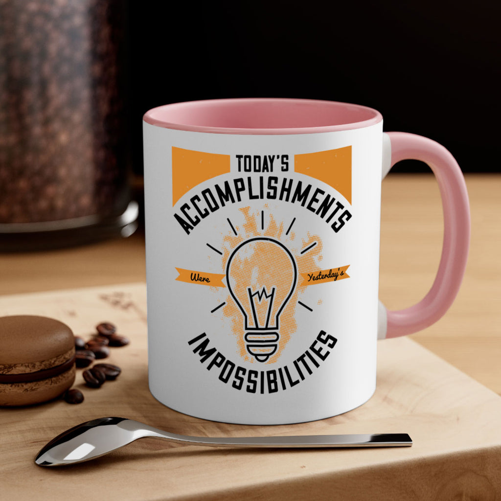 Today’s Accomplishments Were Yesterday’s Impossibilities Style 10#- motivation-Mug / Coffee Cup
