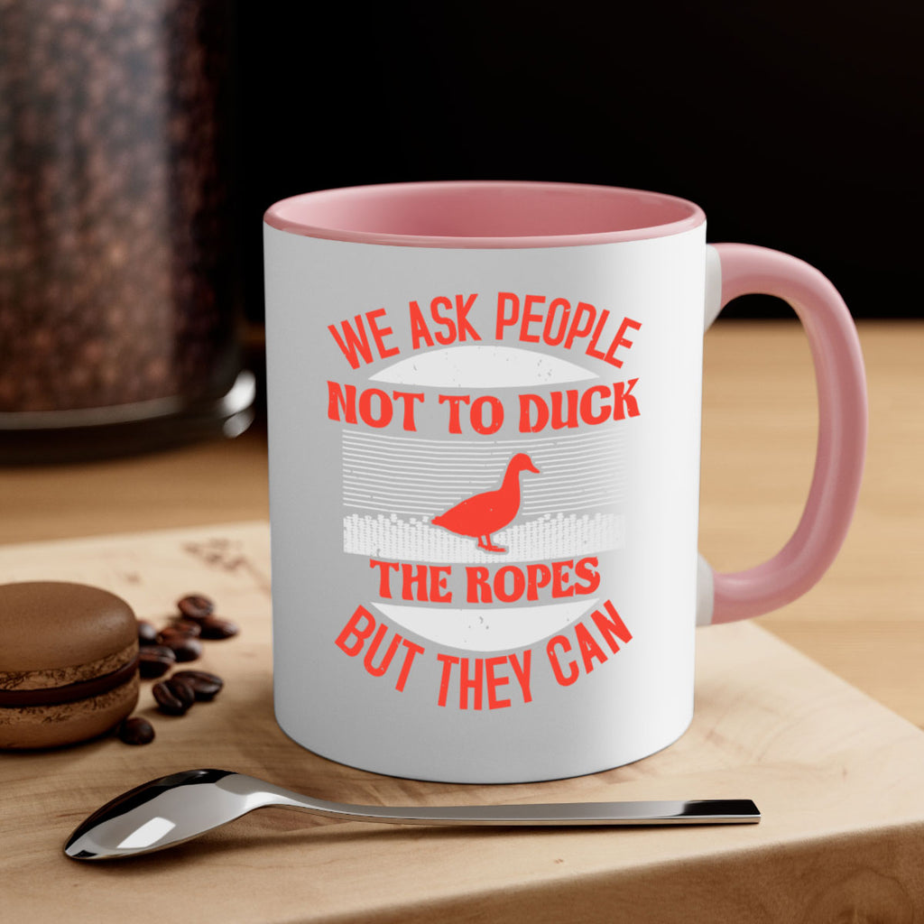 We ask people not to duck the ropes but they can Style 11#- duck-Mug / Coffee Cup