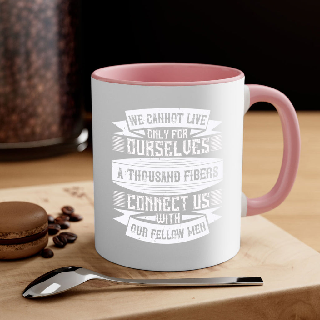 We cannot live only for ourselves A thousand fibers connect us with our fellow men Style 12#-Volunteer-Mug / Coffee Cup