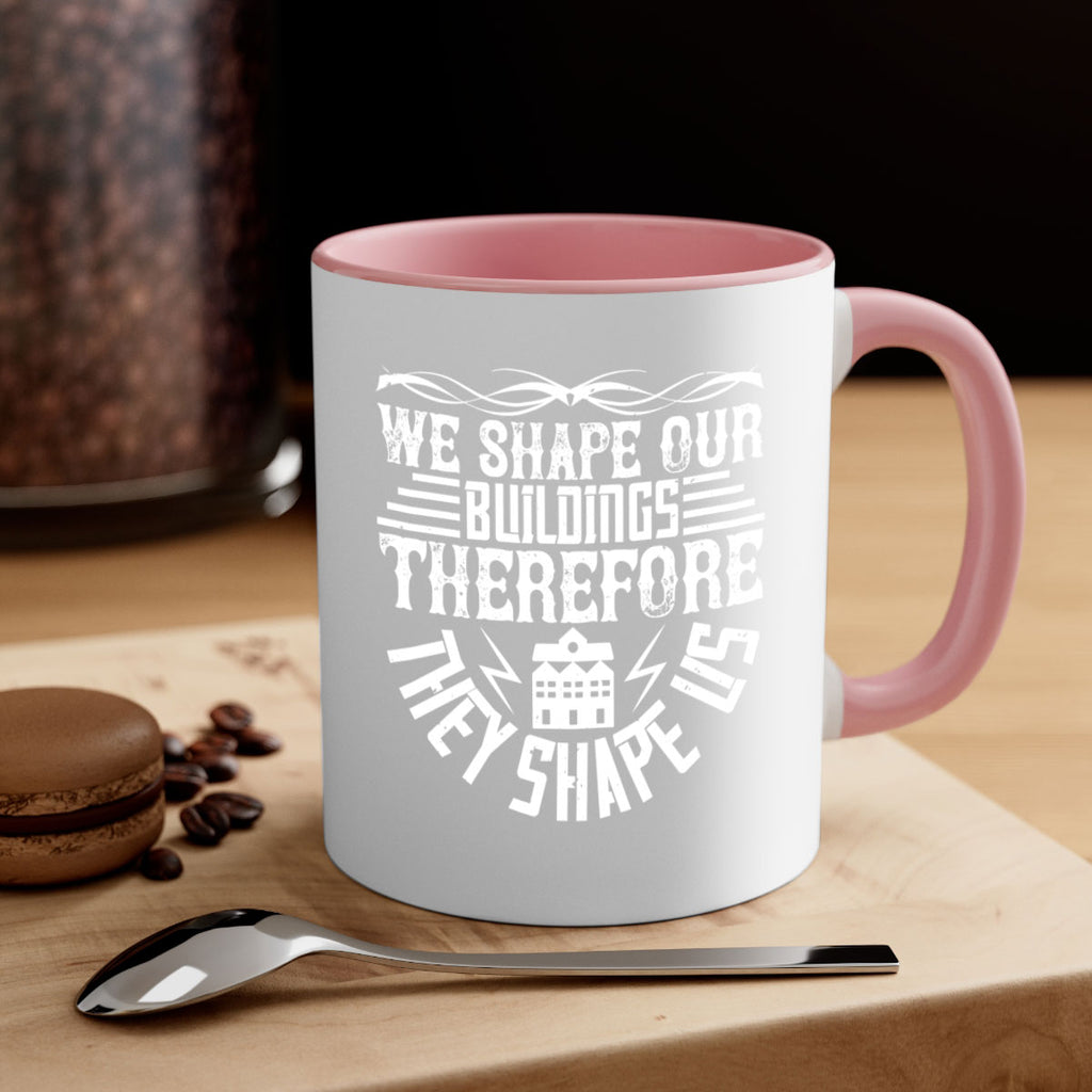 We shape our building therefore they shape us Style 10#- Architect-Mug / Coffee Cup