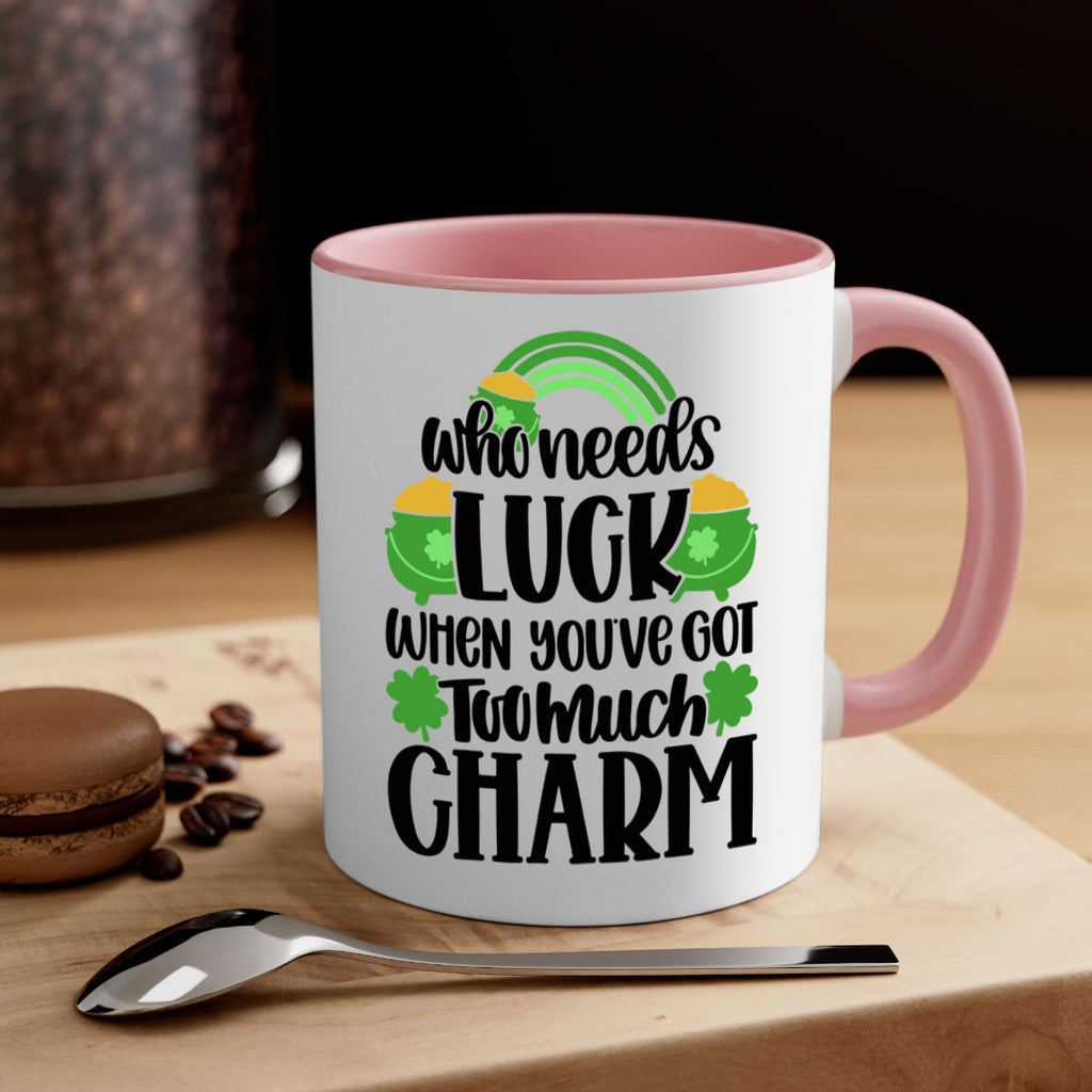 Who Needs Lucy Whem Youve Got Too Much Charm Style 13#- St Patricks Day-Mug / Coffee Cup