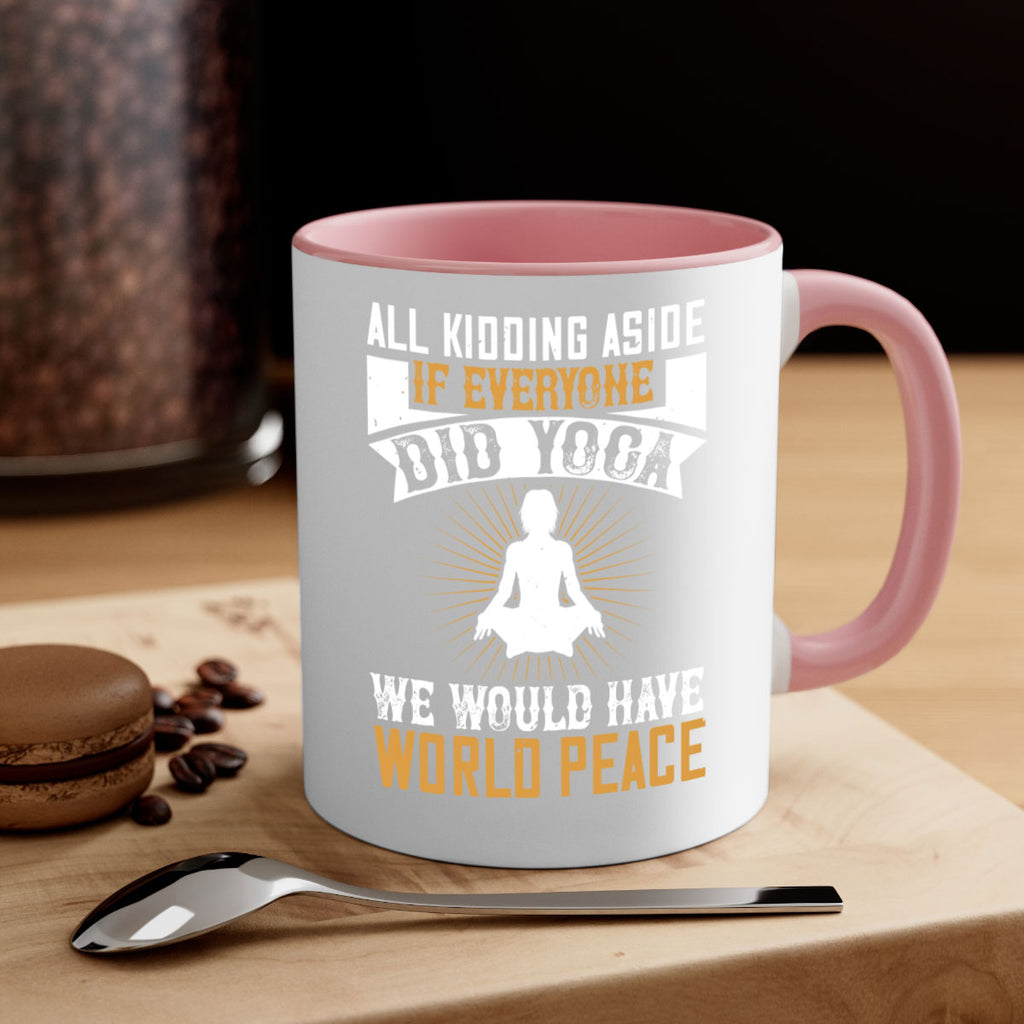 all kidding aside if everyone did yoga we would have world peace 96#- yoga-Mug / Coffee Cup