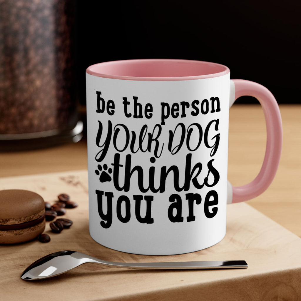 be the person your dog thinks you are Style 126#- Dog-Mug / Coffee Cup