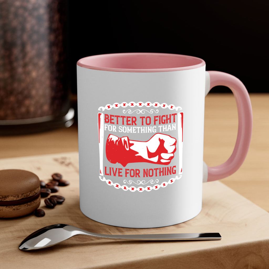 better to fight for some one than live for nothing Style 1#- 4th Of July-Mug / Coffee Cup