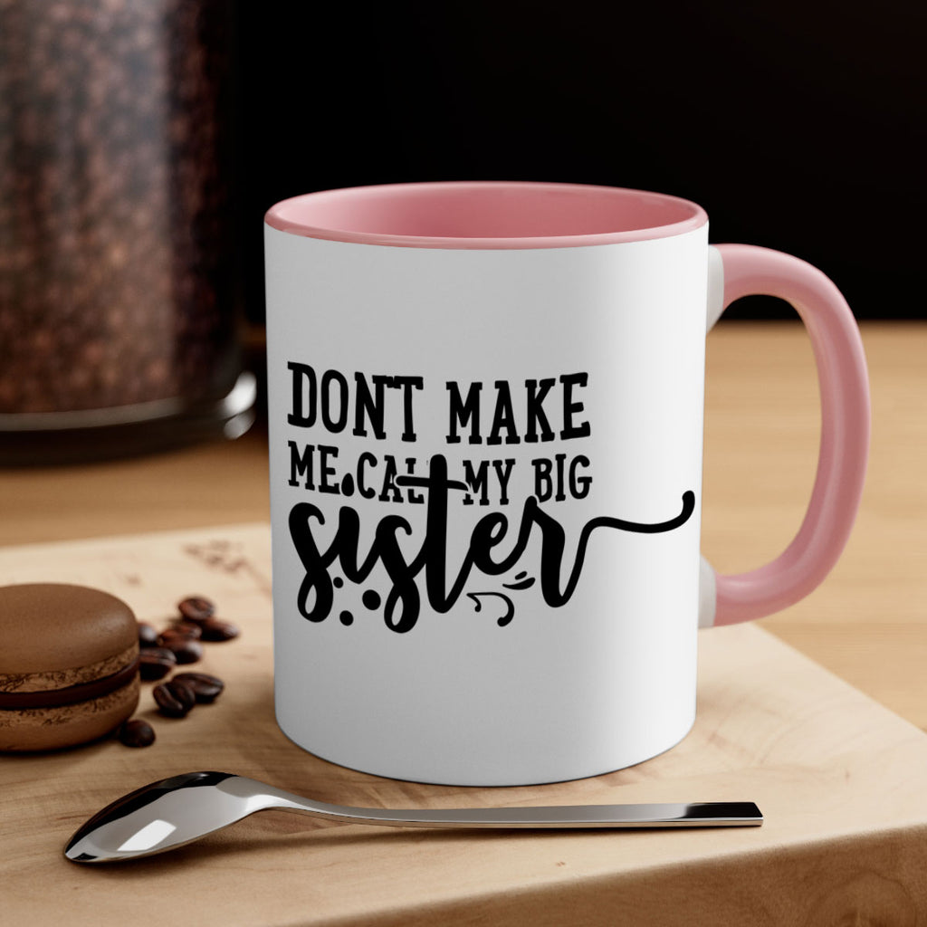 dont make me call my big sister 66#- sister-Mug / Coffee Cup