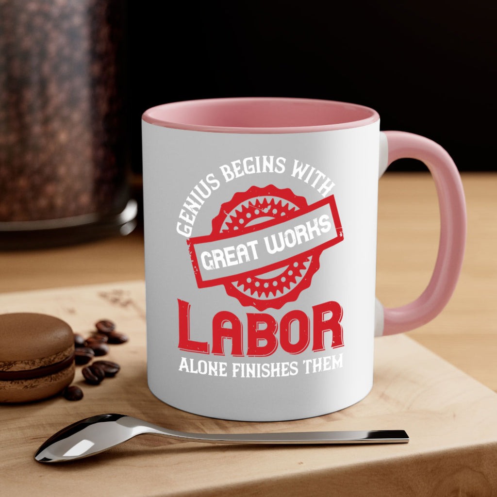 genius begins with great works labor alone finishes them 42#- labor day-Mug / Coffee Cup