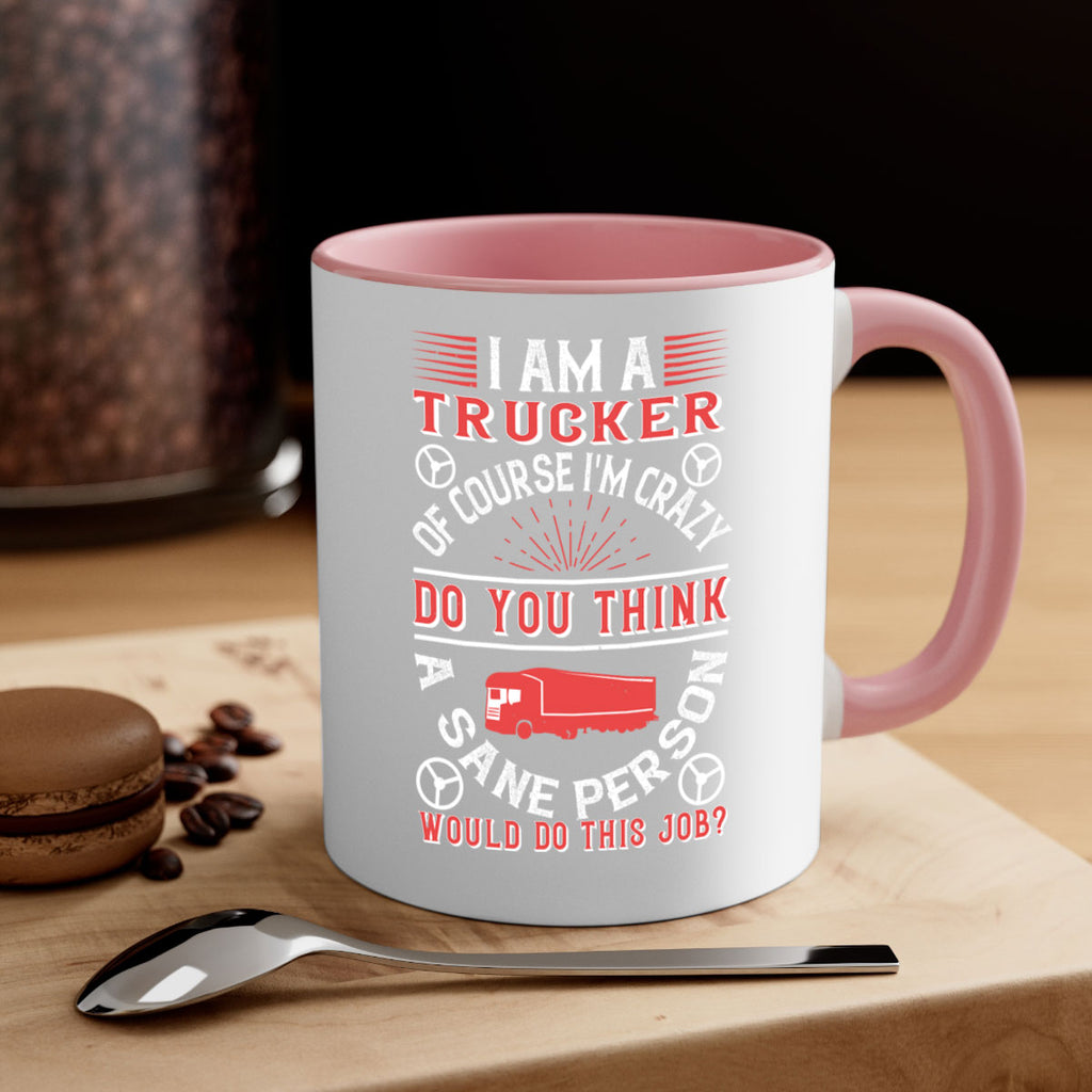 i am a trucker of course im crazy do z Style 46#- truck driver-Mug / Coffee Cup