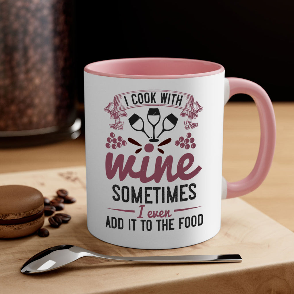 i cook with wine sometimes i even add it to the food 215#- wine-Mug / Coffee Cup