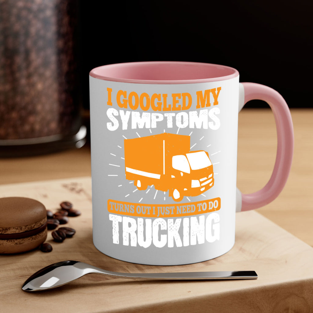 i googled my symptoms turns out i just need to do trucking Style 44#- truck driver-Mug / Coffee Cup