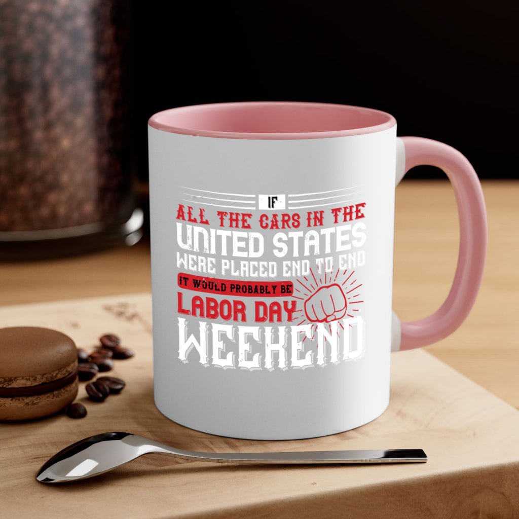 if all the cars in the united states were placed end to end 35#- labor day-Mug / Coffee Cup