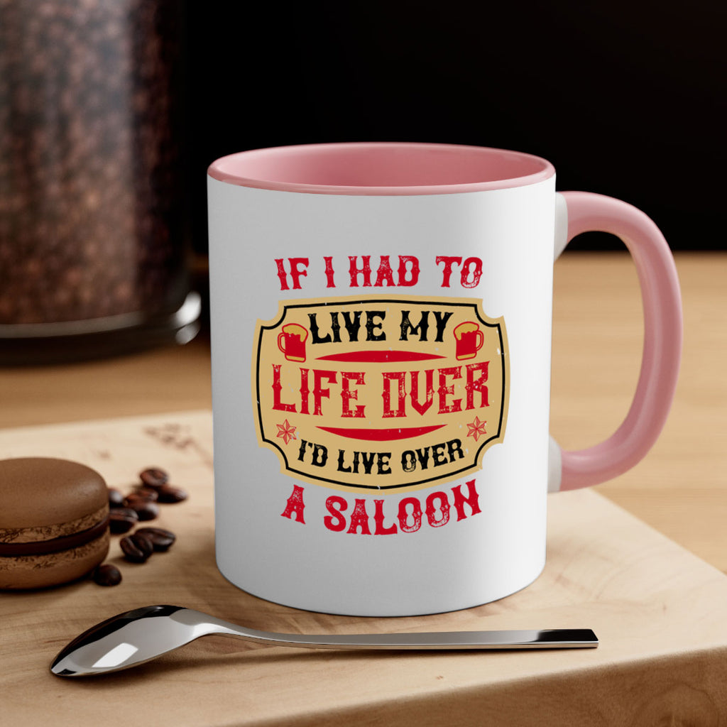 if i had to live my life over id live over a saloon 38#- drinking-Mug / Coffee Cup