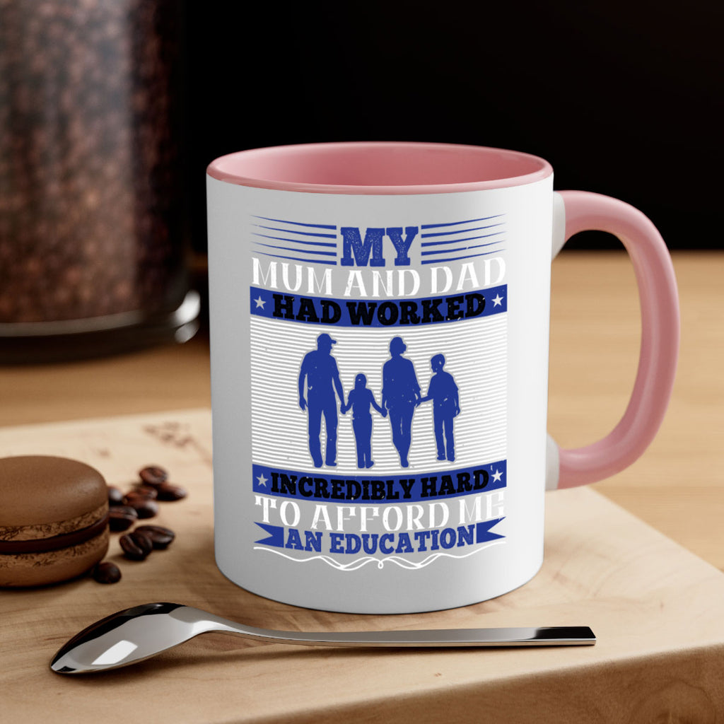 my mum and dad had worked incredibly hard to afford me an education 37#- parents day-Mug / Coffee Cup