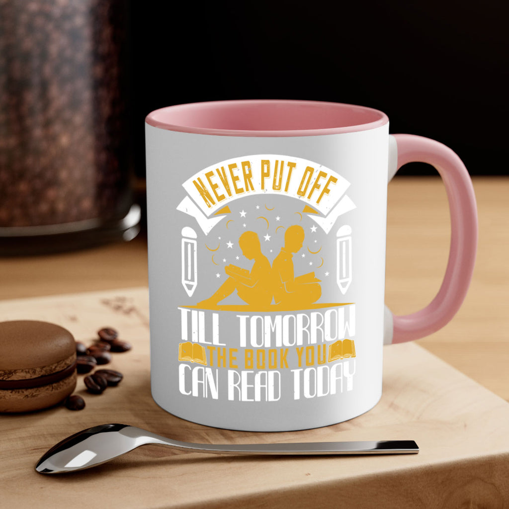 never put off till tomorrow the book you can read today 59#- Reading - Books-Mug / Coffee Cup