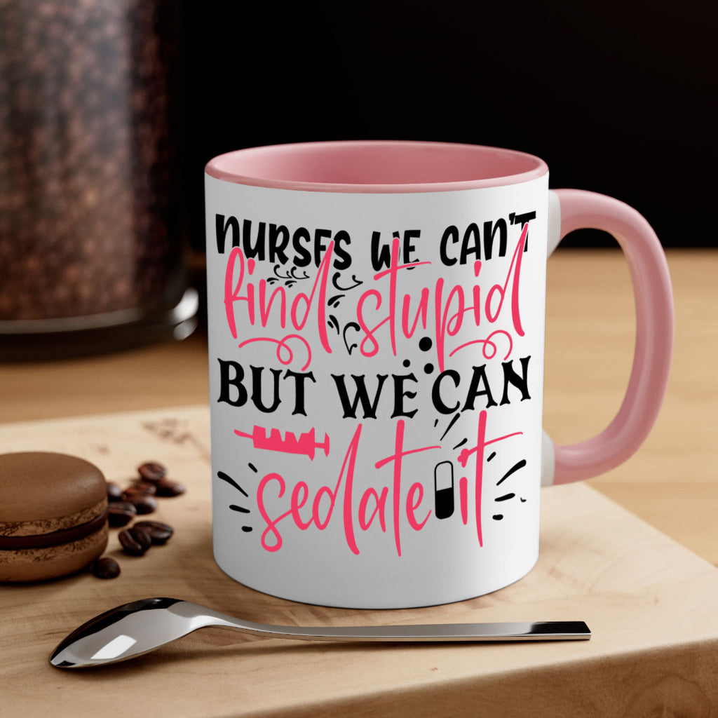 nurses we cant find stupid but we can sedate it Style 361#- nurse-Mug / Coffee Cup