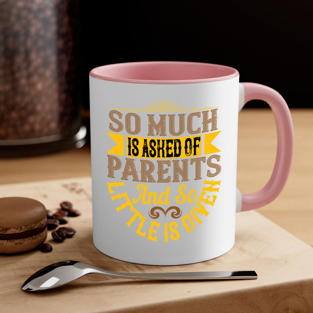 so much is asked of parents and so little is given 23#- parents day-Mug / Coffee Cup