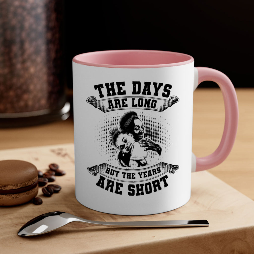 the days are long but the years are short 28#- mothers day-Mug / Coffee Cup