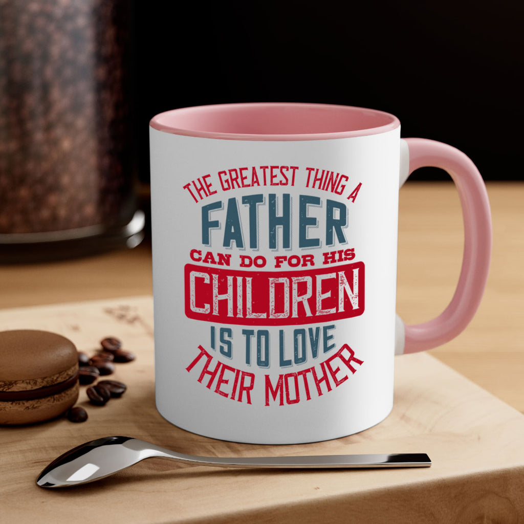 the greatest thing a father can do for his children is to love their mother 172#- fathers day-Mug / Coffee Cup