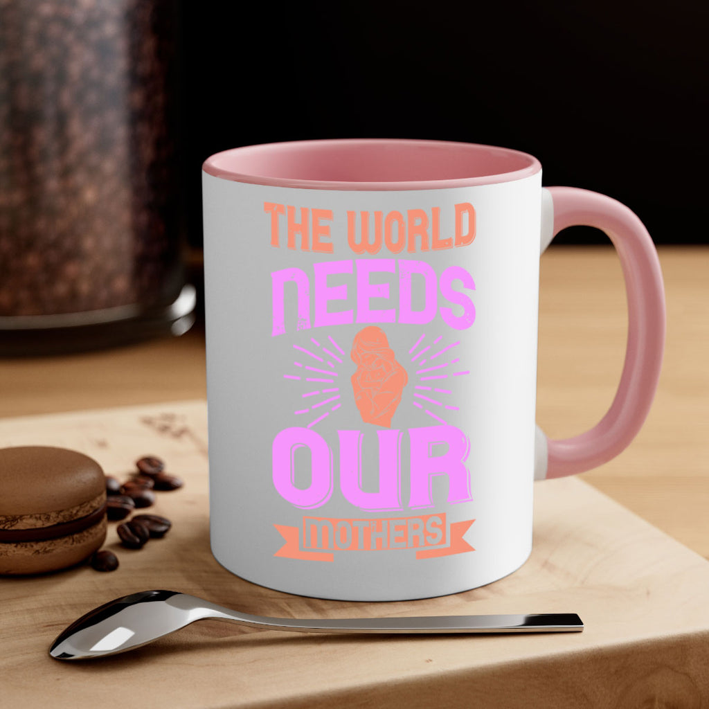 the world needs our mothers 45#- mom-Mug / Coffee Cup