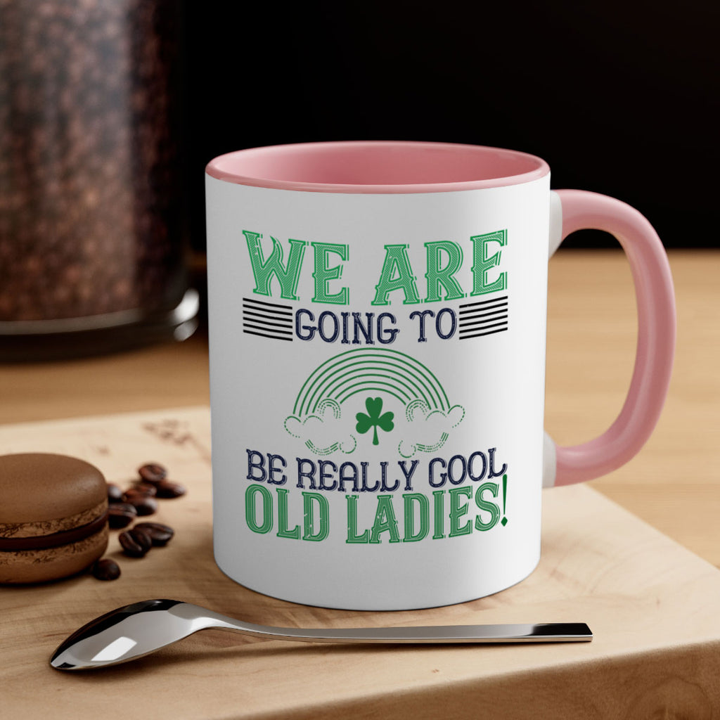 we are going to be really cool old ladies Style 7#- St Patricks Day-Mug / Coffee Cup