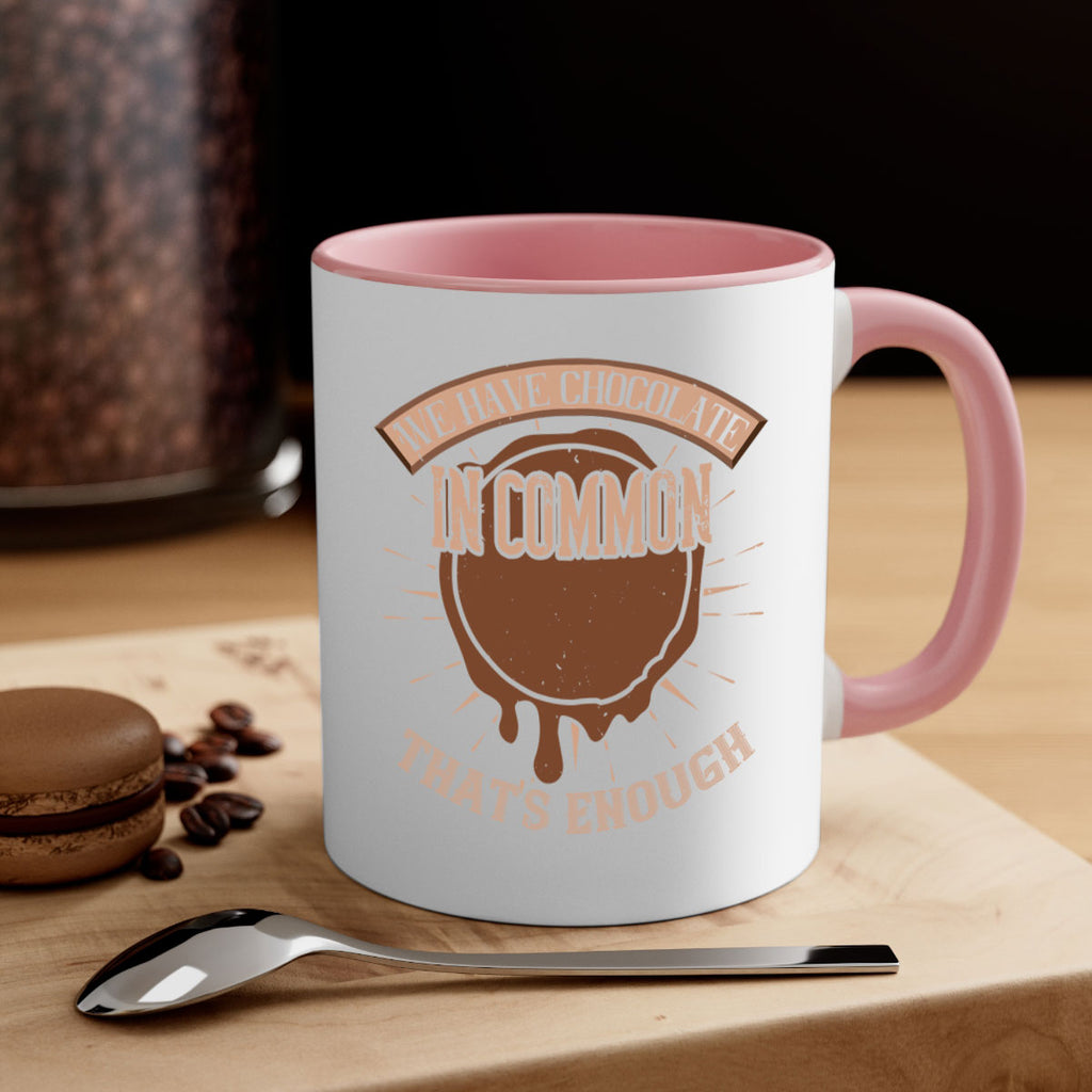 we have chocolate in common – thats enough 13#- chocolate-Mug / Coffee Cup