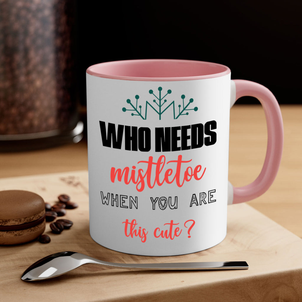 who needs mistletoe when you are this cute style 1234#- christmas-Mug / Coffee Cup