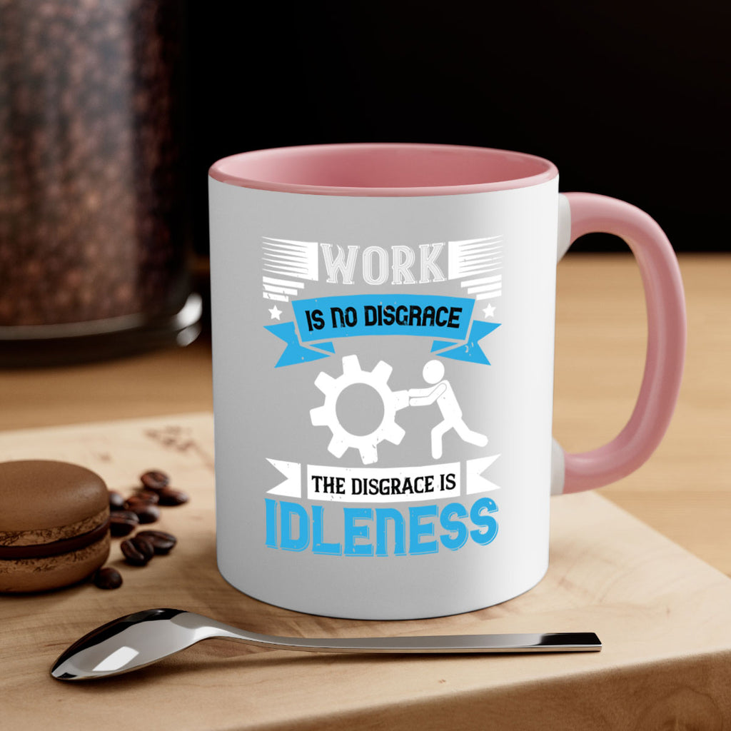 work is no disgrace the disgrace is idleness 17#- labor day-Mug / Coffee Cup