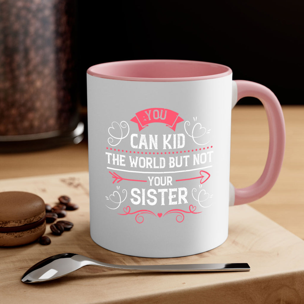 you can kid the world but not your sister 3#- sister-Mug / Coffee Cup