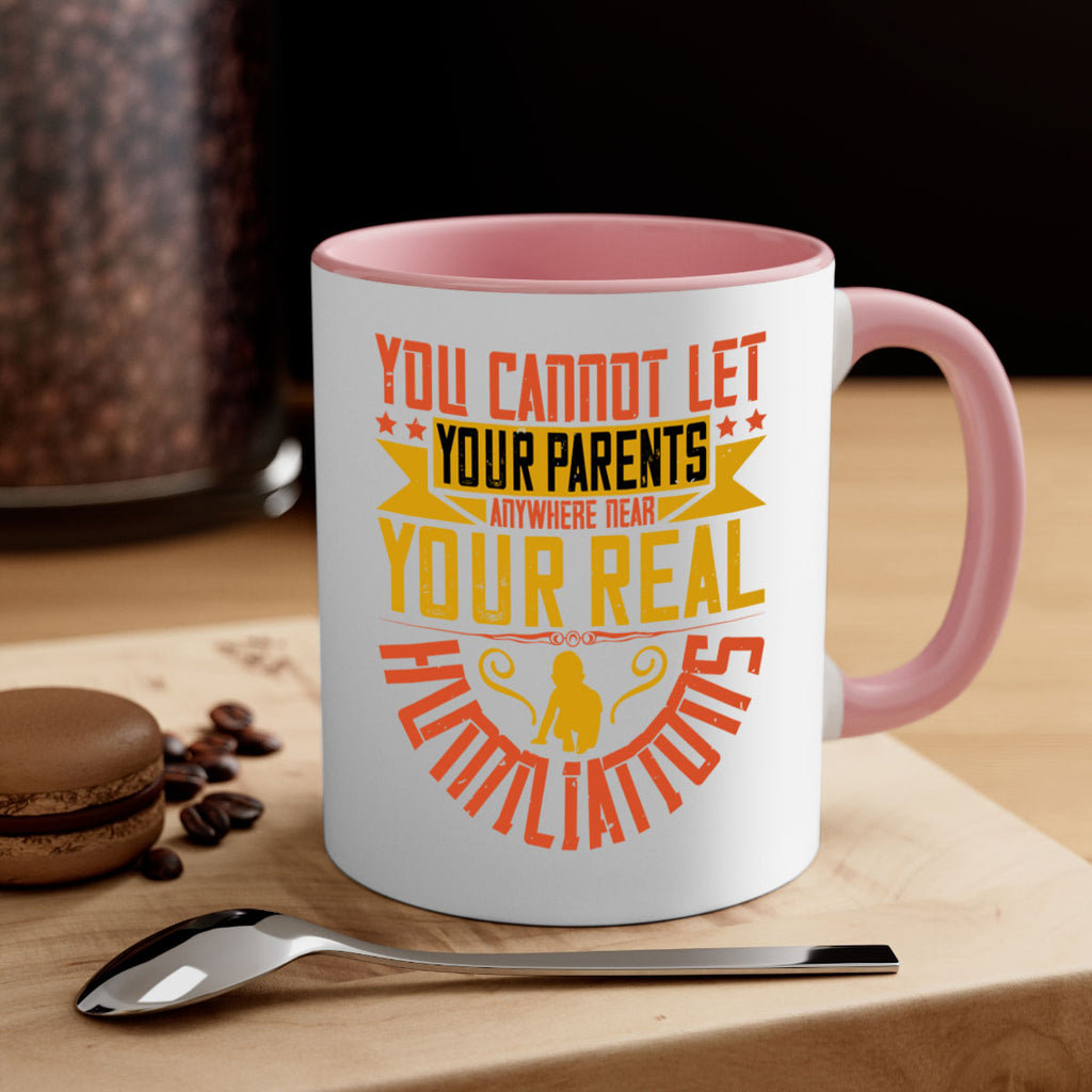 you cannot let your parents anywhere near your real humiliations 7#- parents day-Mug / Coffee Cup