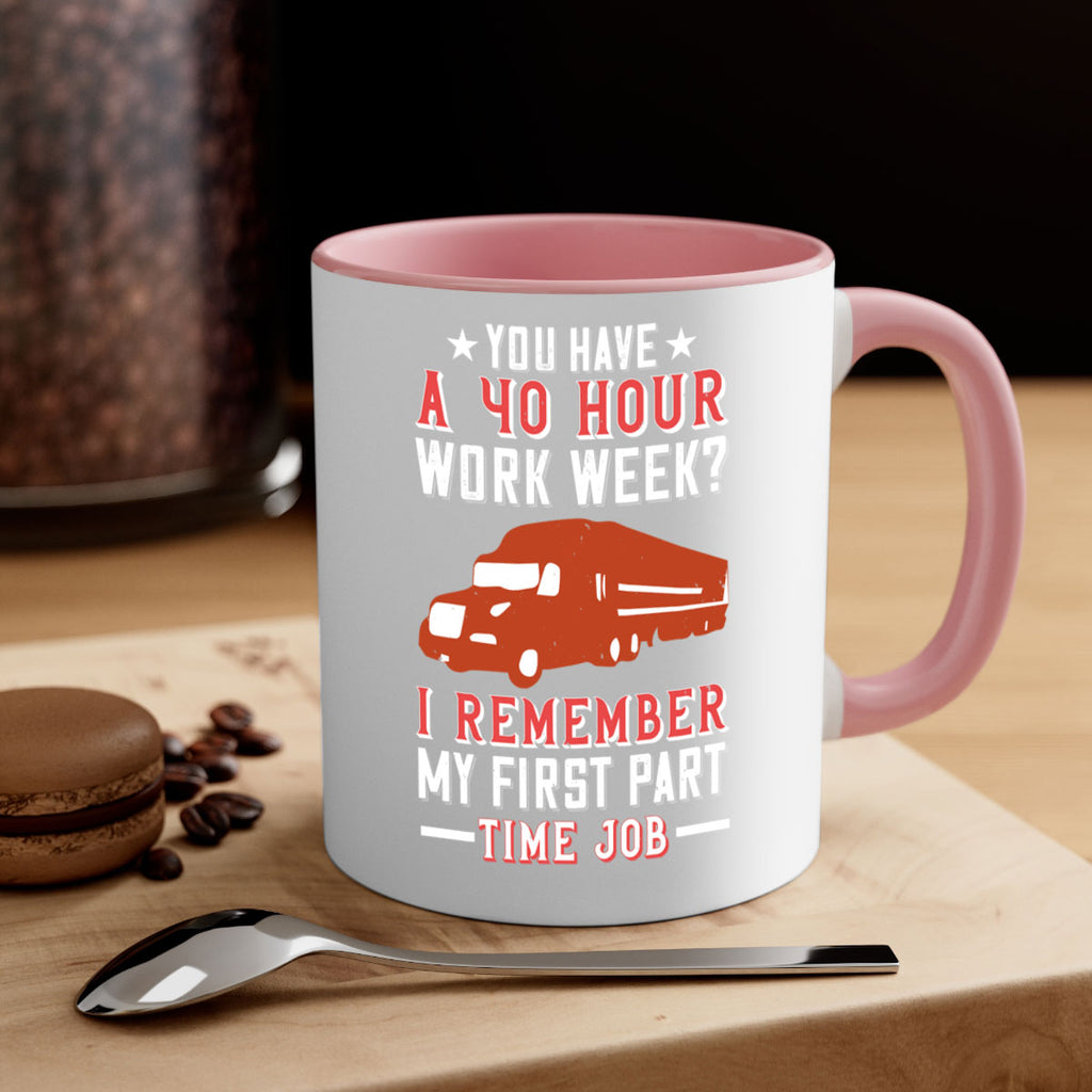 you have a hour work week i remember my first part time job Style 5#- truck driver-Mug / Coffee Cup